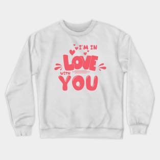 I,m in love with you Crewneck Sweatshirt